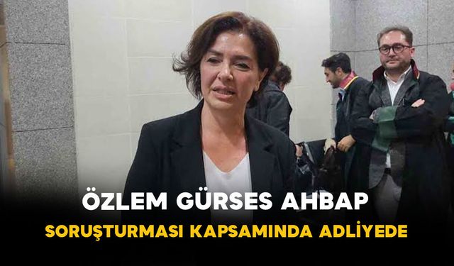Özlem Gürses AHBAP Soruşturması Kapsamında Adliyede