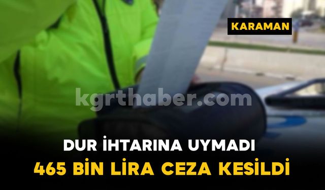 Polisin 'dur' ihtarına uymayan sürücüye 465 bin lira ceza