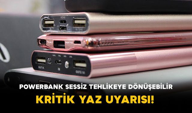 Powerbank Sessiz Tehlikeye Dönüşebilir: Kritik Yaz Uyarısı!