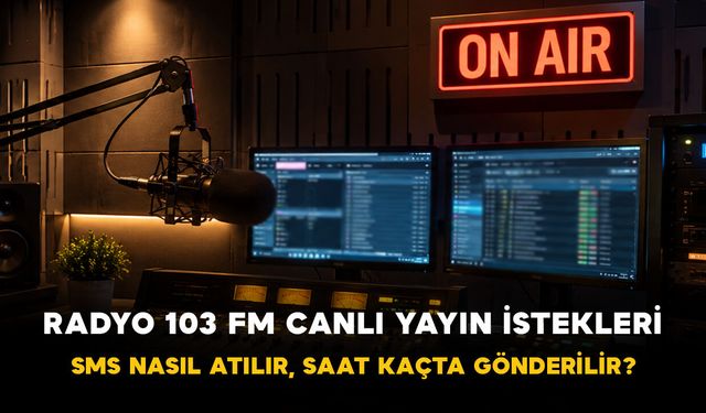 Radyo 103 FM Canlı Yayın İstekleri: SMS Nasıl Atılır, Saat Kaçta Gönderilir?