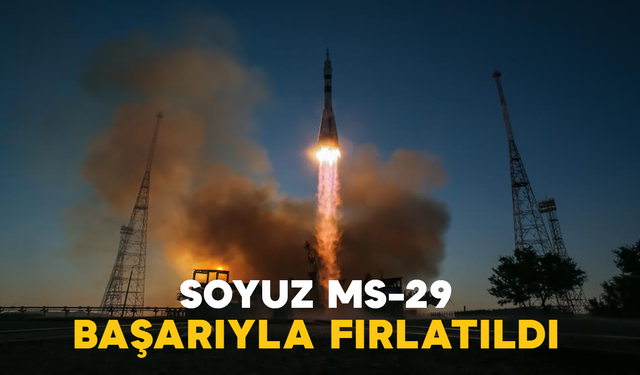 Soyuz MS-29 Başarıyla Fırlatıldı