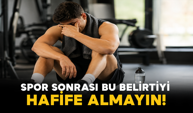 Spor Sonrası Bu Belirtiyi Hafife Almayın!