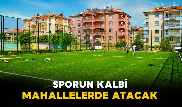 Sporun Kalbi Mahallelerde Atacak