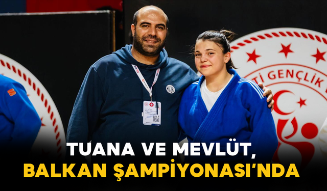 Tuana ve Mevlüt, Balkan Şampiyonası’nda