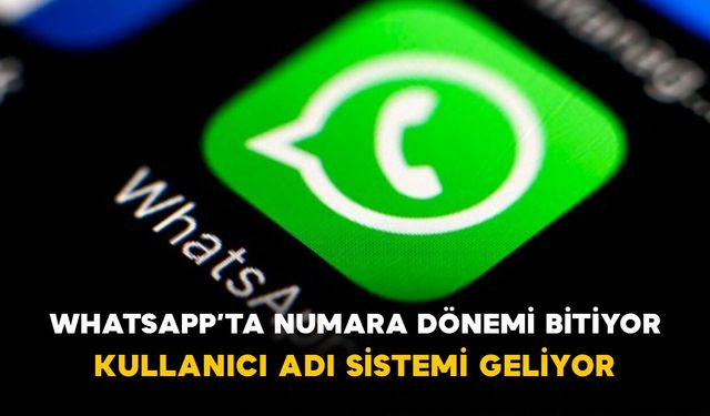 WhatsApp’ta numara dönemi bitiyor: Kullanıcı adı sistemi geliyor