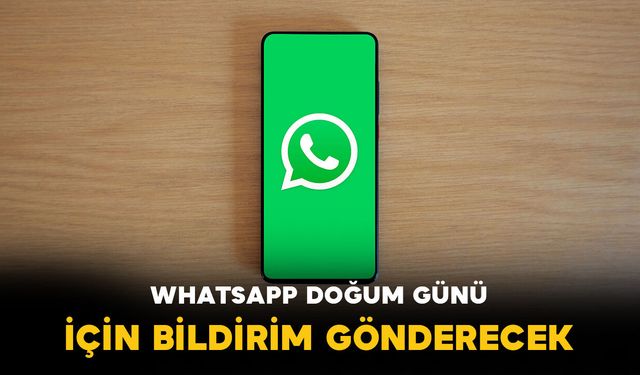 WhatsApp’tan Doğum Günü Hamlesi: Yeni Bildirim Özelliği Yolda
