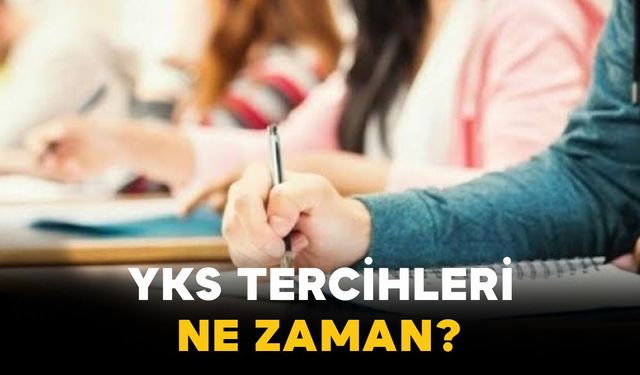 YKS Tercihleri Ne Zaman?