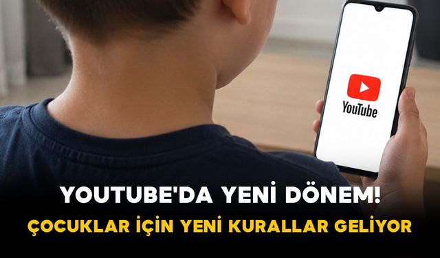 YouTube'da yeni dönem! Çocuklar için yeni kurallar geliyor