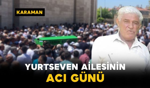 Yurtseven Ailesinin Acı Günü: Nevzat Yurtseven Vefat Etti