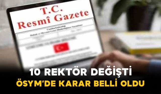 10 Rektör Değişti: ÖSYM’de Karar Belli Oldu