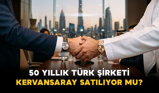 50 Yıllık Türk Şirketi Kervansaray Satılıyor mu?