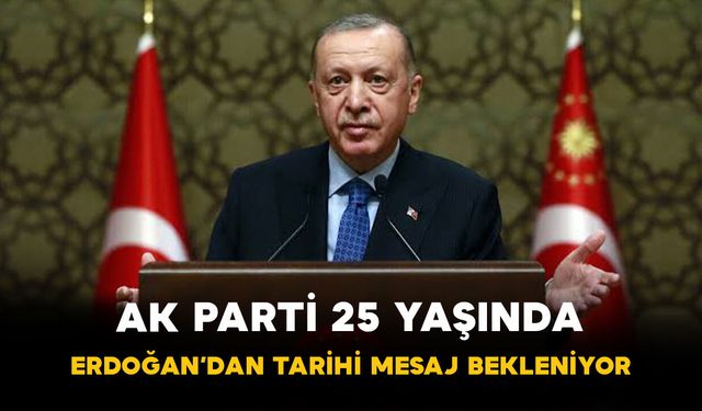 AK Parti 25 Yaşında! Erdoğan’dan Tarihi Mesaj Bekleniyor