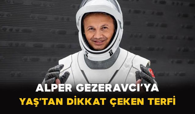 Alper Gezeravcı’ya YAŞ’tan dikkat çeken terfi