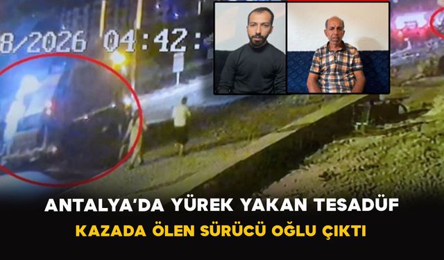 Antalya’da Yürek Yakan Tesadüf: Kazada Ölen Sürücü Oğlu Çıktı