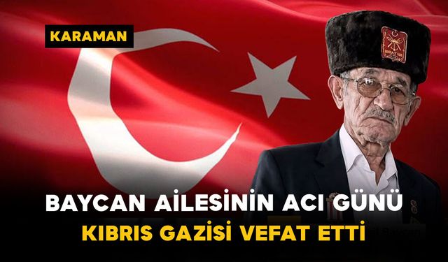 Baycan Ailesinin Acı Günü: Kıbrıs Gazisi Vefat Etti