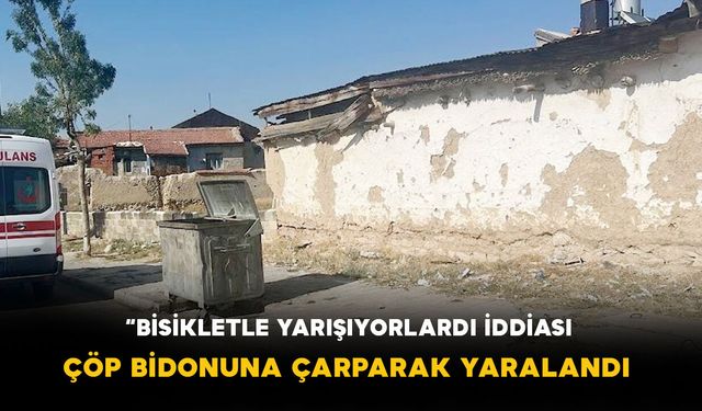 Karaman'da "Bisikletle Yarışıyorlardı" İddiası: Çöp Bidonuna Çarparak Yaralandı