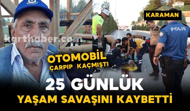 Çarpıp kaçmalı kazadan acı haber: 25 günlük yaşam savaşını kaybetti