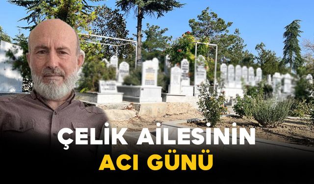 Çelik Ailesinin Acı Günü: Sadullah Çelik Vefat Etti