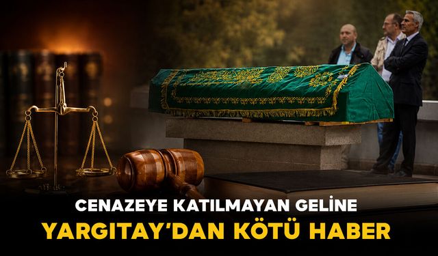 Cenazeye katılmadı Yargıtay öyle bir ceza verdi ki...