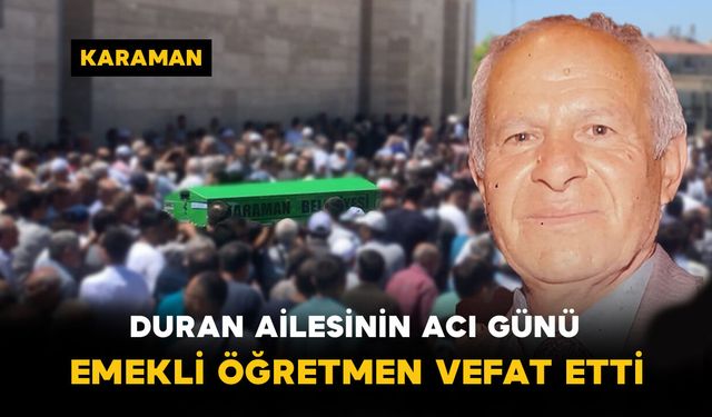 Duran Ailesinin Acı Günü: Emekli Öğretmen Vefat Etti