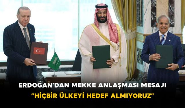 Erdoğan’dan Mekke Anlaşması Mesajı: “Hiçbir Ülkeyi Hedef Almıyoruz”