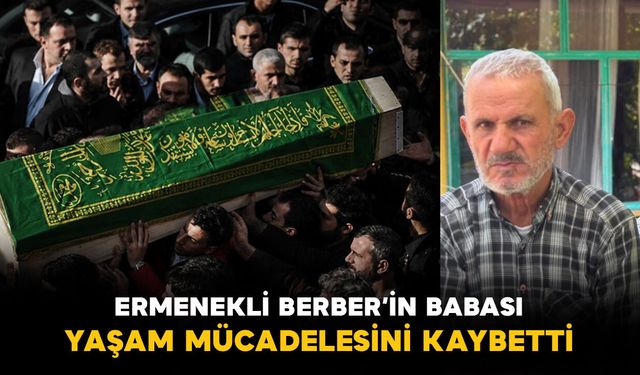 Ermenekli Berber'in babası Baysal Vefat Etti