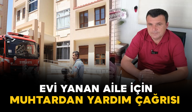 Evi Yanan Aile İçin Muhtardan Yardım Çağrısı