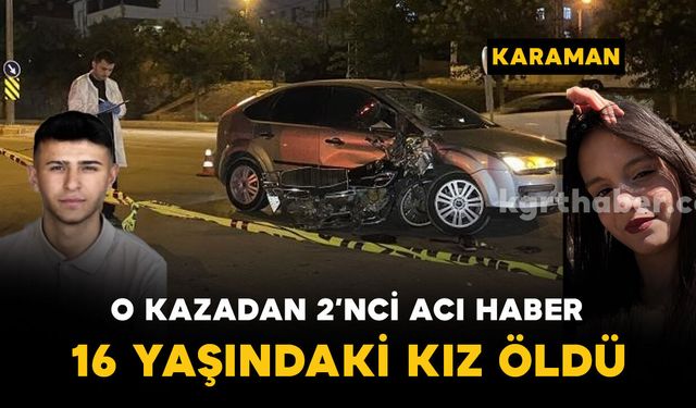 Feci kazadan 2. acı haber: 16 yaşındaki Zeynep Ebrar Karabağ hayatını kaybetti