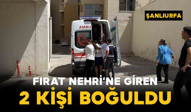 Fırat Nehri’ne giren 2 kişi boğuldu