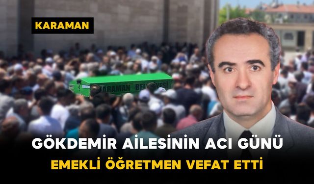 Gökdemir Ailesinin Acı Günü: Emekli Öğretmen Vefat Etti