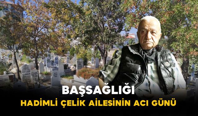 Hadimli Çelik Ailesinin Acı Günü