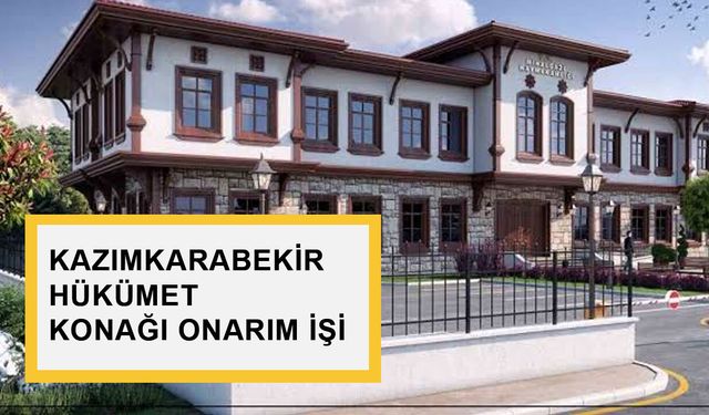 KAZIMKARABEKİR HÜKÜMET KONAĞI ONARIM İŞİ