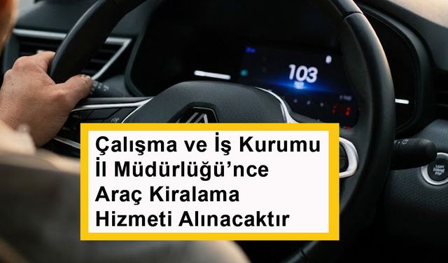 Karaman Çalışma ve İş Kurumu İl Müdürlüğü’nce  Araç Kiralama Hizmeti Alınacaktır