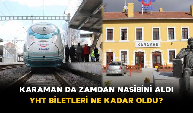 Karaman da Zamdan Nasibini Aldı: YHT Biletleri Ne Kadar Oldu?