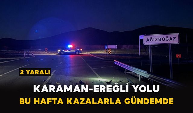 Karaman-Ereğli Yolunda Yine Kaza! 2 Kişi Yaralandı