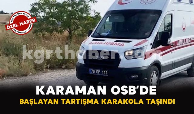 Karaman OSB'de Mali Anlaşmazlık İddiası Kavgaya Dönüştü!