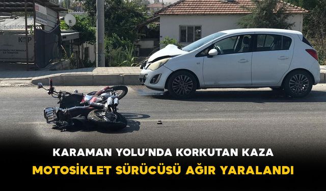 Karaman Yolu’nda Korkutan Kaza: Motosiklet Sürücüsü Ağır Yaralandı