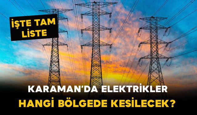 Karaman'da 11 köyde elektrik kesilecek