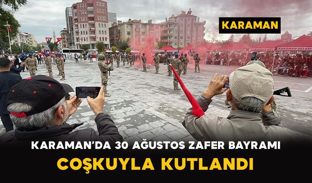 Karaman’da 30 Ağustos Zafer Bayramı Coşkuyla Kutlandı