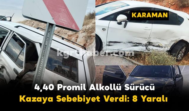 Karaman’da 4,40 Promil Alkollü Sürücü Kazaya Sebebiyet Verdi: 8 Yaralı