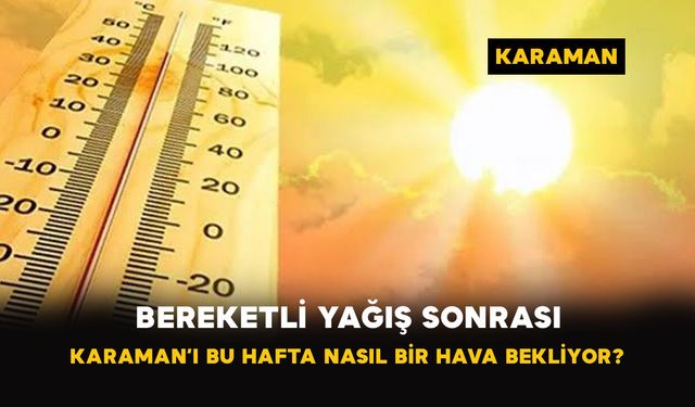 Karaman’da Yağış Sonrası Bu Hafta Hava Nasıl Olacak?