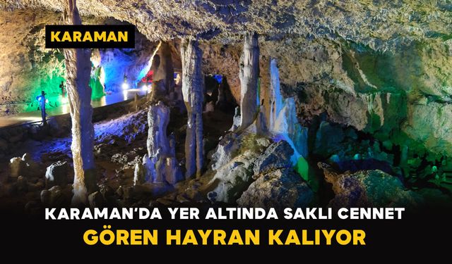 Karaman’da Yer Altında Saklı Cennet: Gören Hayran Kalıyor