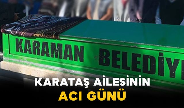 Karataş Ailesinin Acı Günü: Mustafa Karataş Vefat Etti