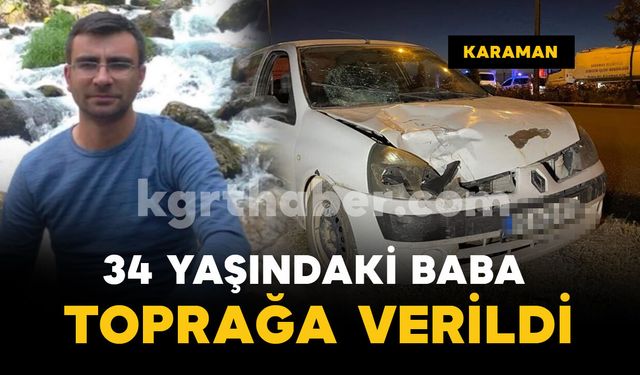 Kazada Hayatını Kaybeden 34 Yaşındaki Baba Toprağa Verildi