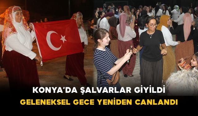 Konya’da Şalvarlar Giyildi: Geleneksel Gece Yeniden Canlandı
