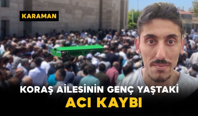 Koraş Ailesinin Genç Yaştaki Acı Kaybı