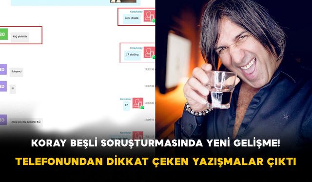 Koray Beşli Soruşturmasında Yeni Gelişme! Telefonundan Dikkat Çeken Yazışmalar Çıktı