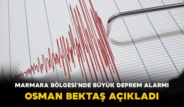 Marmara Bölgesi’nde büyük deprem alarmı: Osman Bektaş açıkladı