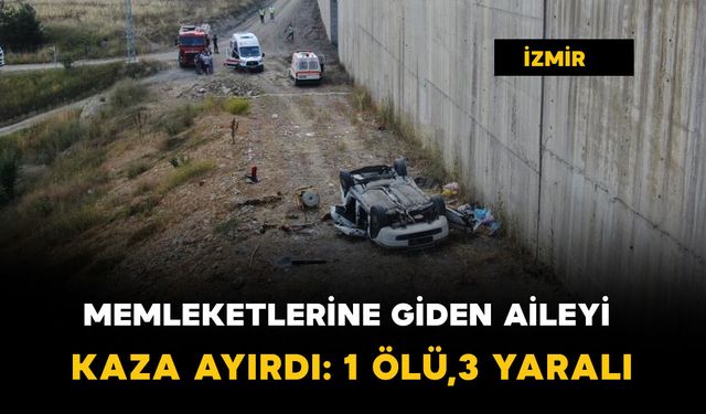 Memleketlerine giden aileyi kaza ayırdı: 1 ölü, 3 yaralı
