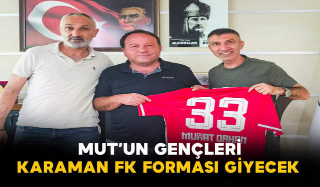 Mut’un Gençleri Karaman FK Forması Giyecek